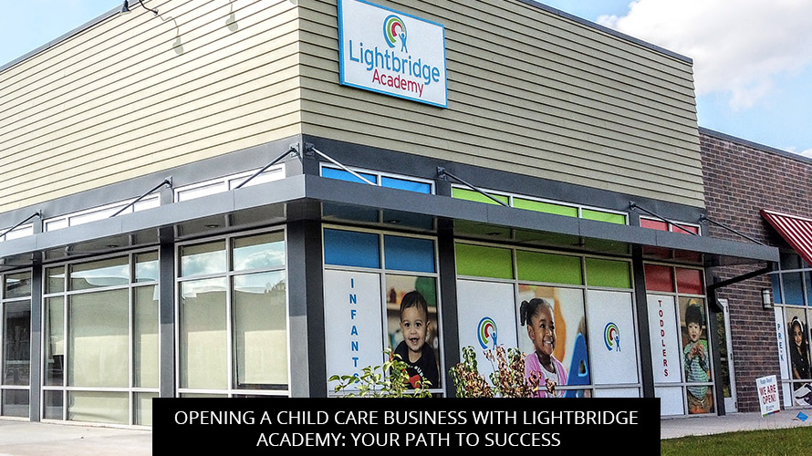 Opening A Child Care Business With Lightbridge Academy: Your Path To Success